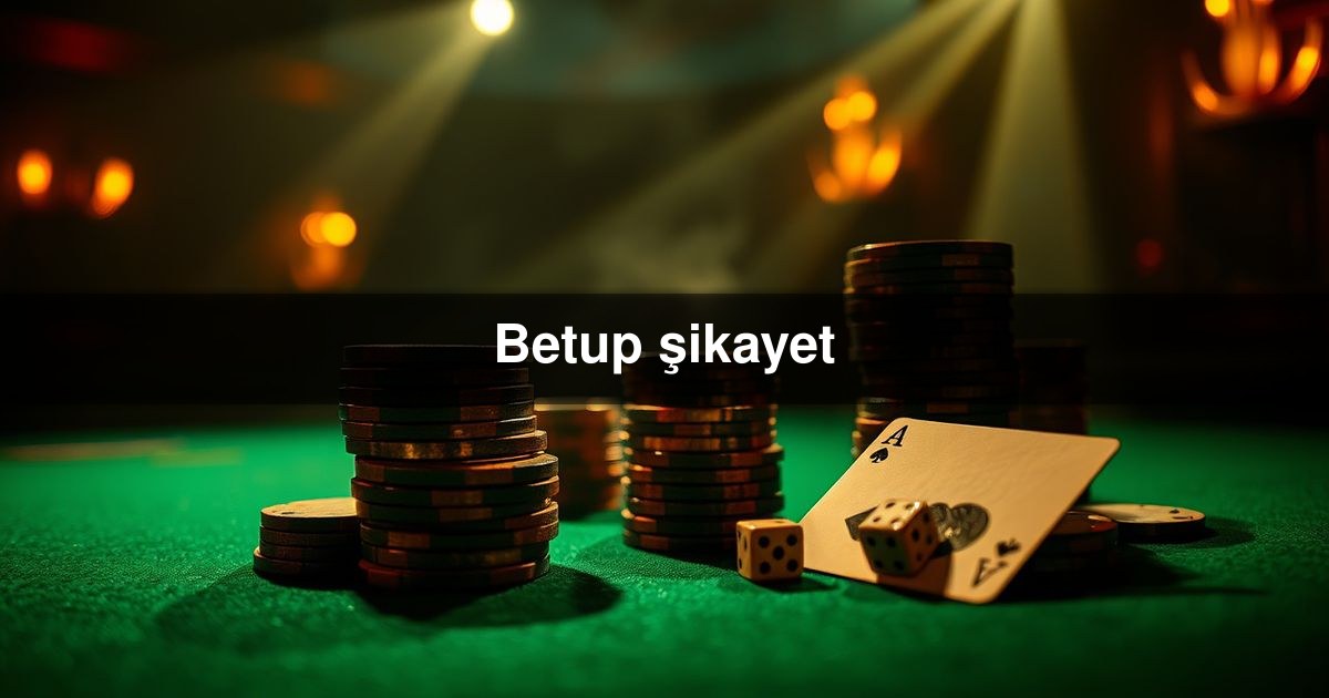 Betup şikayet